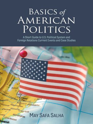 cover image of Basics of American Politics: a Short Guide to U.S. Political System and Foreign Relations Current Events